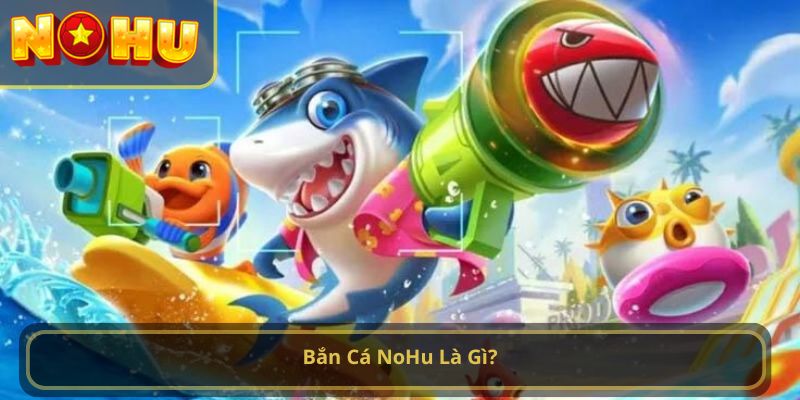 bắn cá nohu