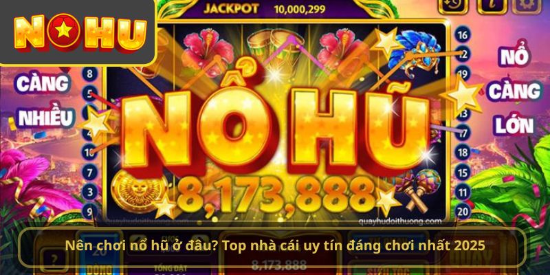 nên chơi NoHu ở đâu