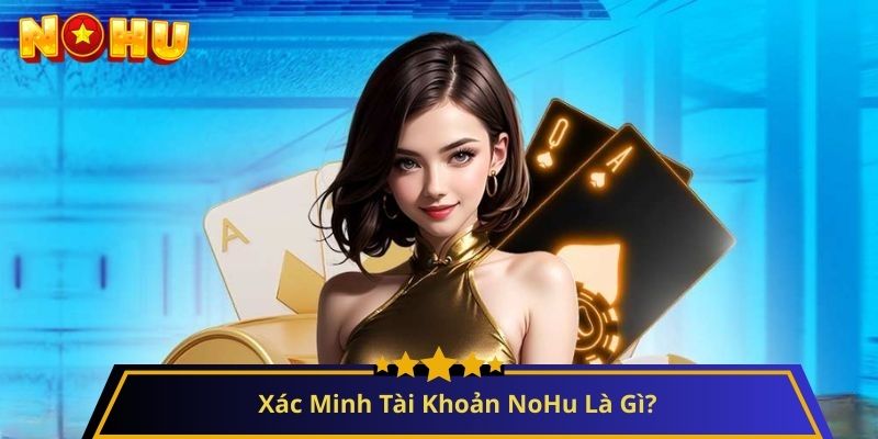 xác minh tài khoản NoHu